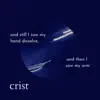 Crist - And still I saw my hand dissolve, And then I saw my arm - Single